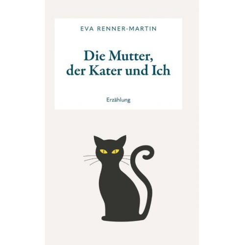 Eva Renner-Martin - Die Mutter, der Kater und Ich