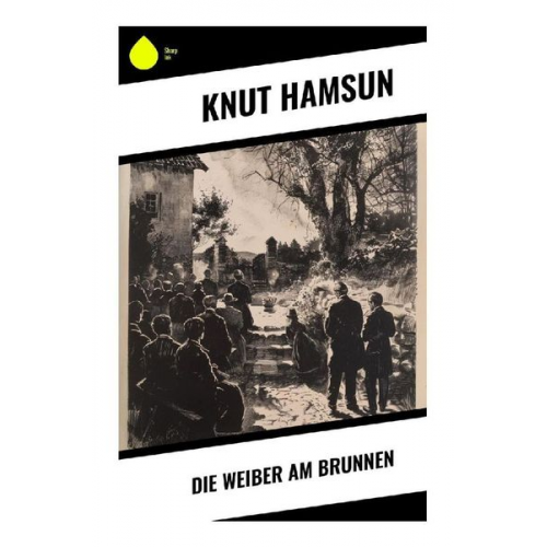 Knut Hamsun - Die Weiber am Brunnen