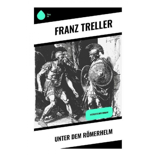 Franz Treller - Unter dem Römerhelm