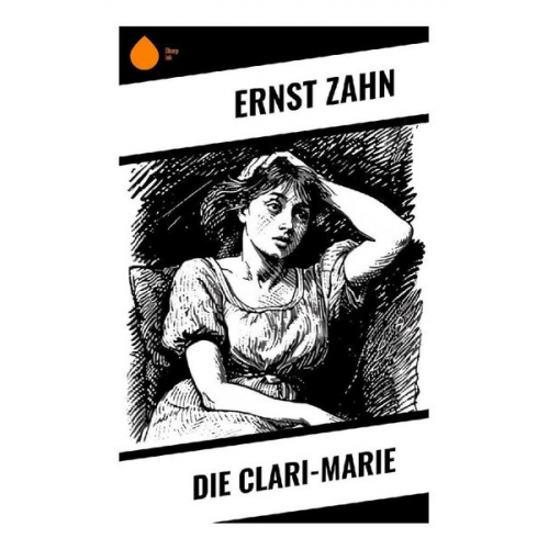 Ernst Zahn - Die Clari-Marie