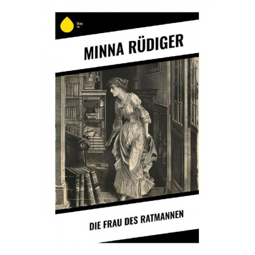 Minna Rüdiger - Die Frau des Ratmannen