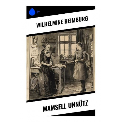 Wilhelmine Heimburg - Mamsell Unnütz