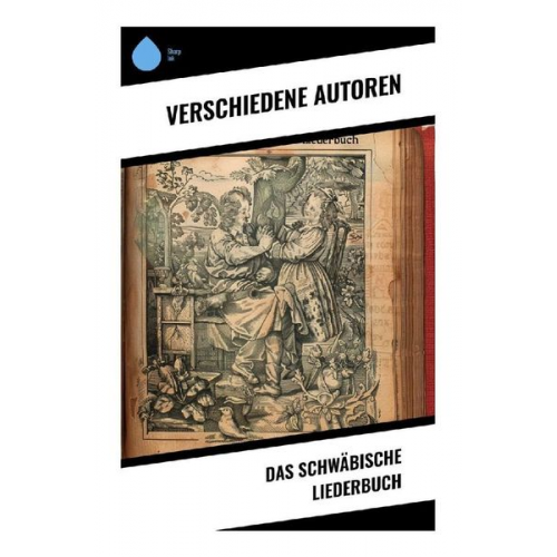 Friedrich Theodor Vischer Wilhelm Hauff Wilhelm Ganzhorn Karl Mayer der Ältere Justinus Kerner - Das Schwäbische Liederbuch