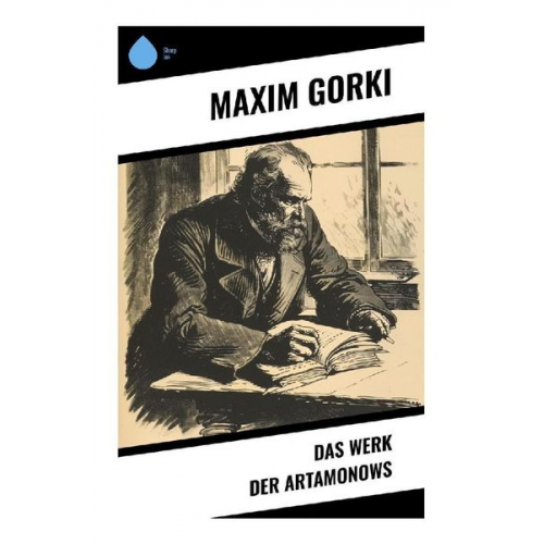 Maxim Gorki - Das Werk der Artamonows