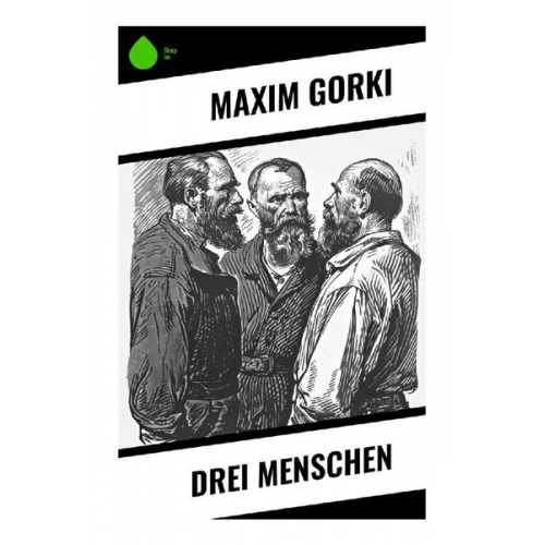 Maxim Gorki - Drei Menschen