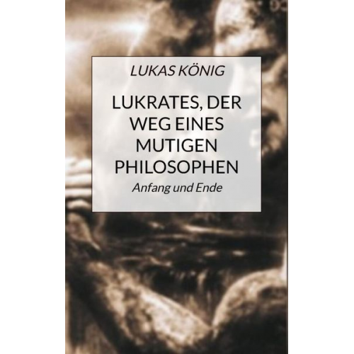 Lukas König - Lukrates, der Weg eines mutigen Philosophen