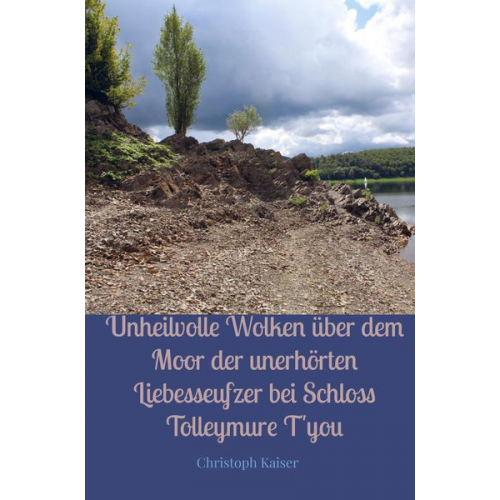 Christoph Kaiser - Unheilvolle Wolken über dem Moor der unerhörten Liebesseufzer bei Schloss Tolleymure t'you