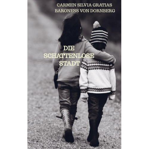 Carmen Silvia Gratias Baroness Dornberg - Die schattenlose Stadt