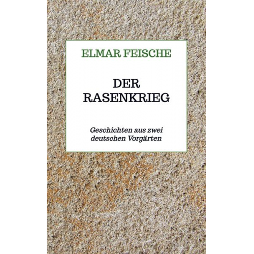 Elmar Feische - Der Rasenkrieg