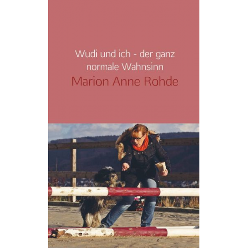 Marion Anne Rohde - Wudi und ich - der ganz normale Wahnsinn