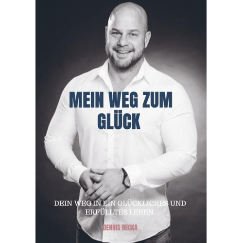 Dennis Recka - Dennis Recka: Mein Weg zum Glück