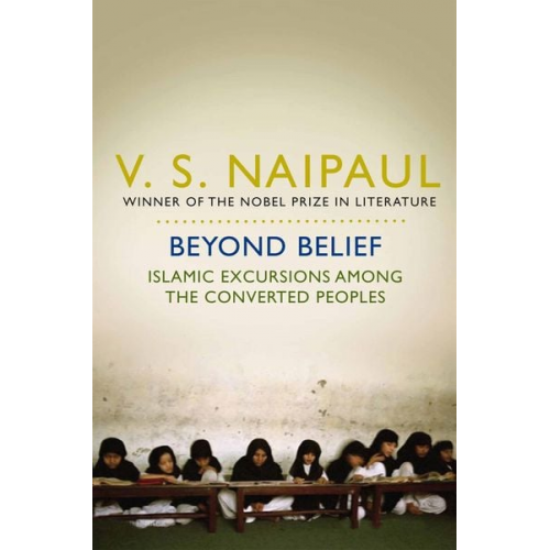 Vidiahar Surajprasad Naipaul - Beyond Belief