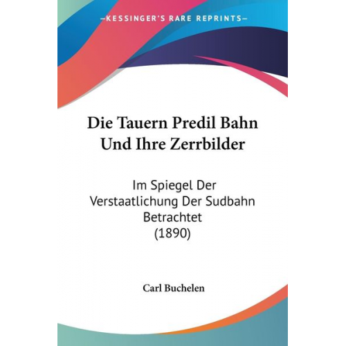Carl Buchelen - Die Tauern Predil Bahn Und Ihre Zerrbilder