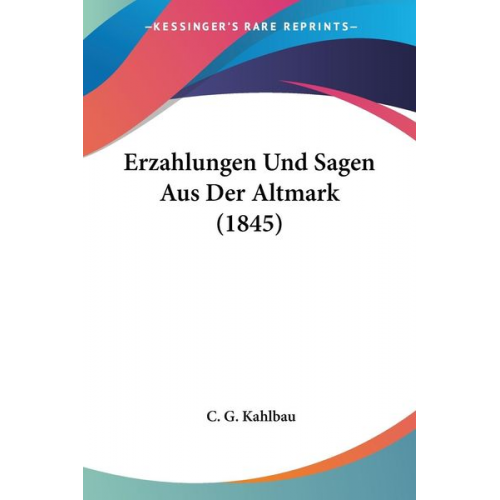 C. G. Kahlbau - Erzahlungen Und Sagen Aus Der Altmark (1845)