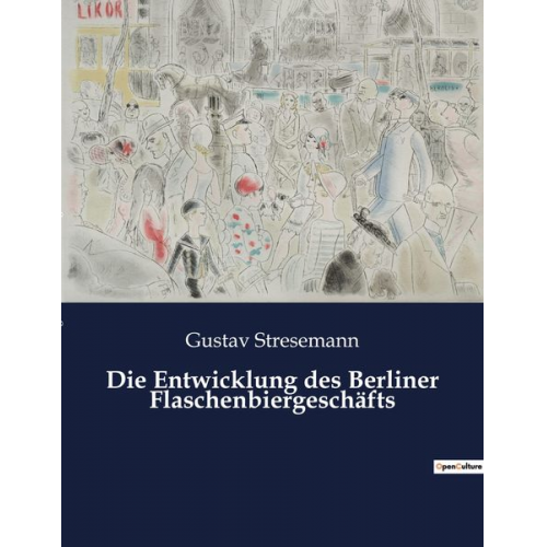 Gustav Stresemann - Die Entwicklung des Berliner Flaschenbiergeschäfts