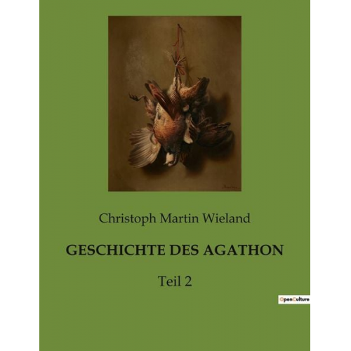 Christoph Martin Wieland - Geschichte des Agathon