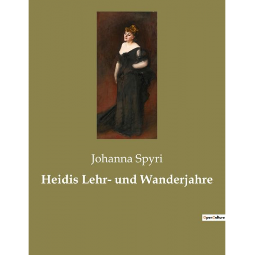 Johanna Spyri - Heidis Lehr- und Wanderjahre