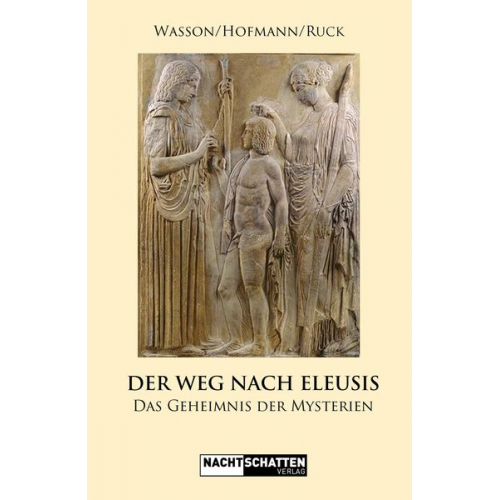 Robert Gordon Wasson Carl Anton Paul Ruck Albert Hofmann - Der Weg nach Eleusis