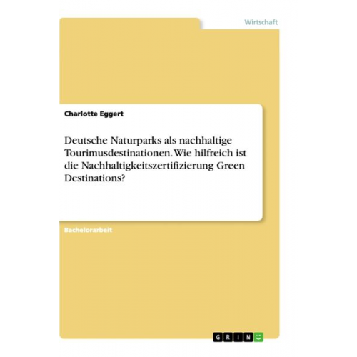 Charlotte Eggert - Deutsche Naturparks als nachhaltige Tourimusdestinationen. Wie hilfreich ist die Nachhaltigkeitszertifizierung Green Destinations?