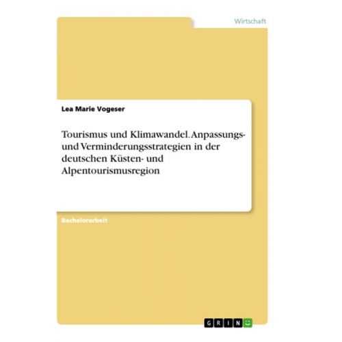 Lea Marie Vogeser - Tourismus und Klimawandel. Anpassungs- und Verminderungsstrategien in der deutschen Küsten- und Alpentourismusregion