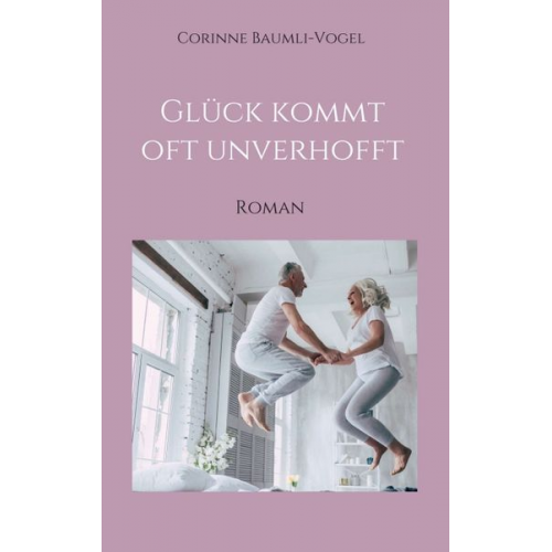 Corinne Baumli-Vogel - Glück kommt oft unverhofft