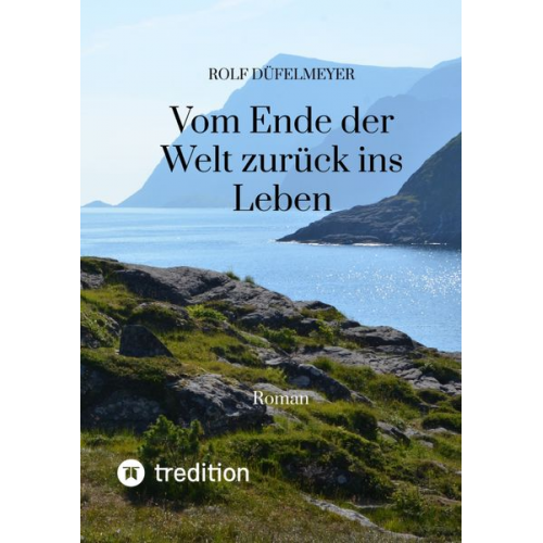 Rolf Düfelmeyer - Vom Ende der Welt zurück ins Leben