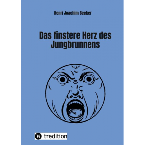 Henri Joachim Becker - Das finstere Herz des Jungbrunnens