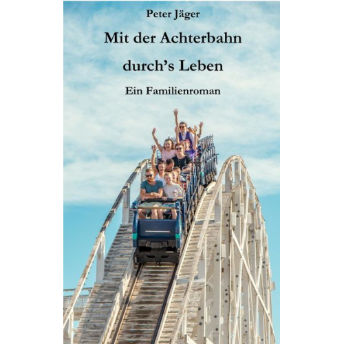Peter Jäger - Mit der Achterbahn durch's Leben