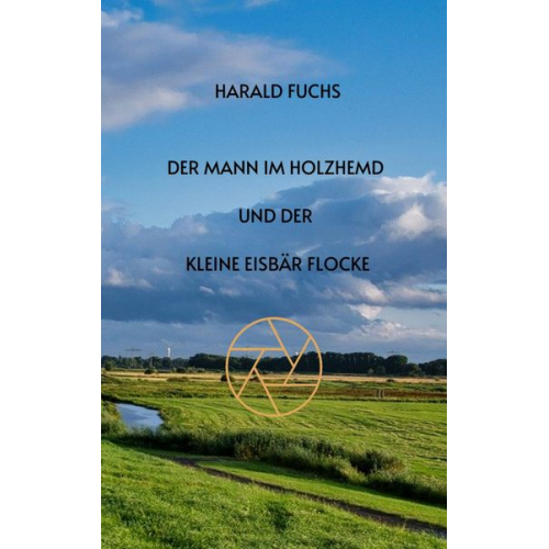 Harald Fuchs - Der Mann im Holzhemd und der kleine Eisbär Flocke