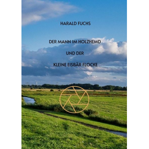 Harald Fuchs - Der Mann im Holzhemd und der kleine Eisbär Flocke
