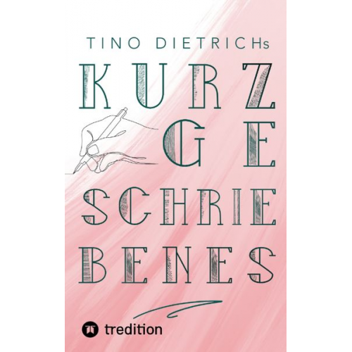 Tino Dietrich - Kurzgeschriebenes Band 1