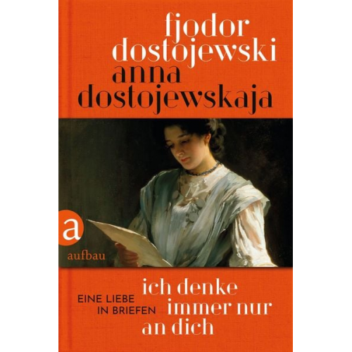 Anna Dostojewskaja Fjodor M. Dostojewski - Ich denke immer nur an Dich