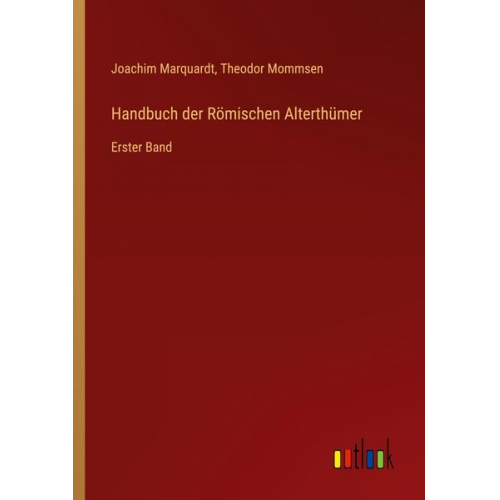 Joachim Marquardt Theodor Mommsen - Handbuch der Römischen Alterthümer