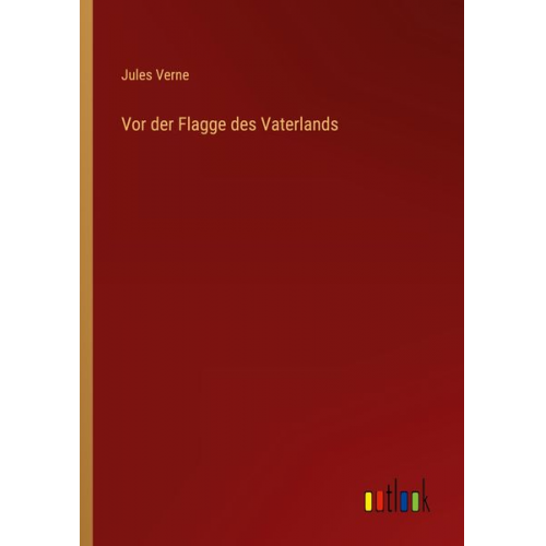 Jules Verne - Vor der Flagge des Vaterlands