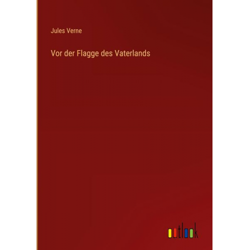 Jules Verne - Vor der Flagge des Vaterlands