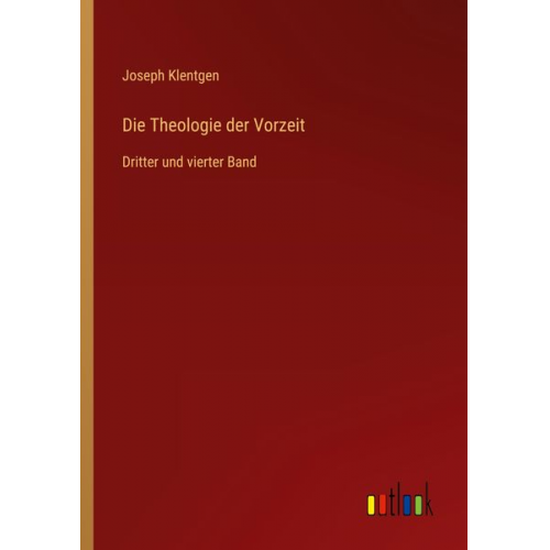 Joseph Klentgen - Die Theologie der Vorzeit