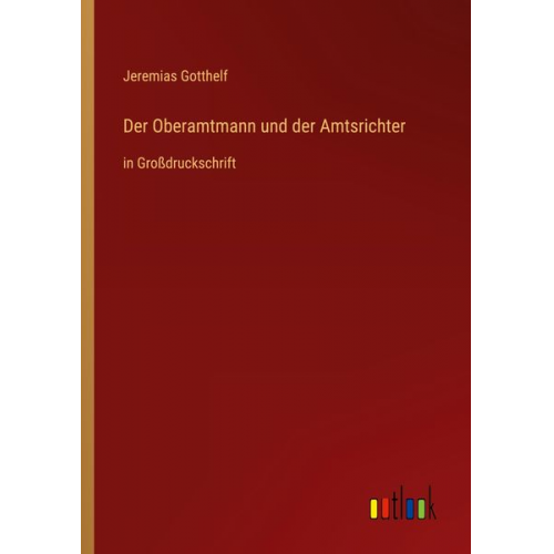 Jeremias Gotthelf - Der Oberamtmann und der Amtsrichter