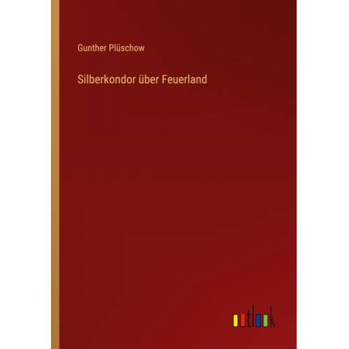 Gunther Plüschow - Silberkondor über Feuerland