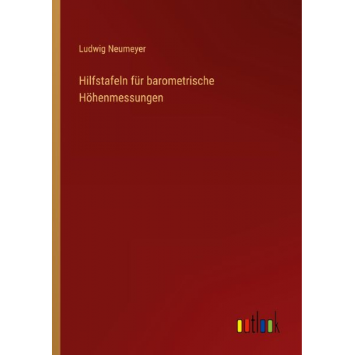 Ludwig Neumeyer - Hilfstafeln für barometrische Höhenmessungen