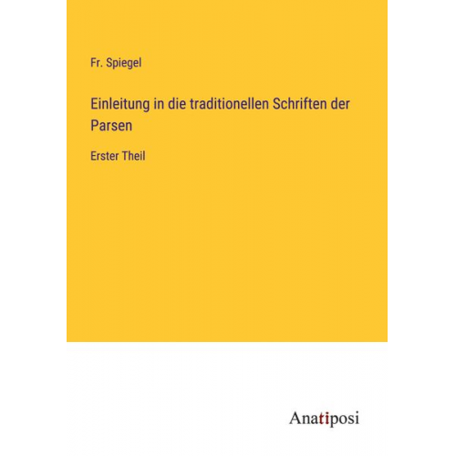 Fr. Spiegel - Einleitung in die traditionellen Schriften der Parsen