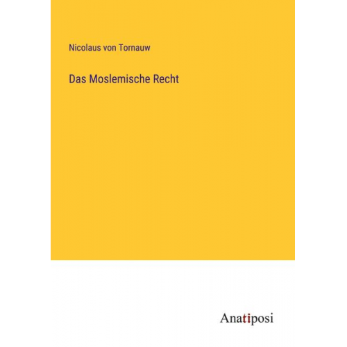 Nicolaus Von Tornauw - Das Moslemische Recht