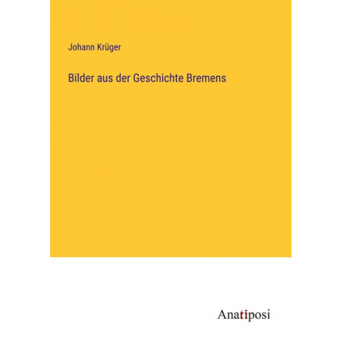 Johann Krüger - Bilder aus der Geschichte Bremens