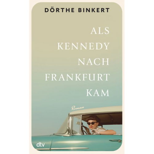 Dörthe Binkert - Als Kennedy nach Frankfurt kam