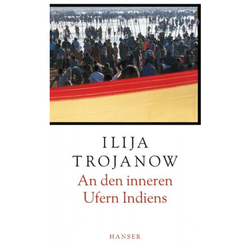 Ilija Trojanow - An den inneren Ufern Indiens