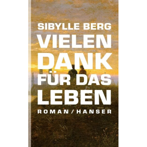 Sibylle Berg - Vielen Dank für das Leben