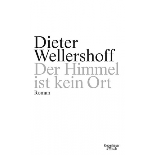 Dieter Wellershoff - Der Himmel ist kein Ort