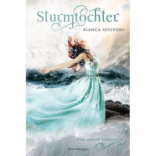 Bianca Iosivoni - Sturmtochter, Band 2: Für immer verloren (Dramatische Romantasy mit Elemente-Magie von SPIEGEL-Bestsellerautorin Bianca Iosivoni)