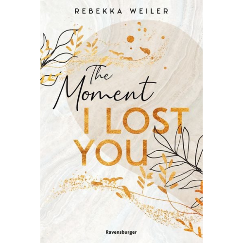 Rebekka Weiler - The Moment I Lost You - Lost-Moments-Reihe, Band 1 (Intensive New-Adult-Romance, die unter die Haut geht)