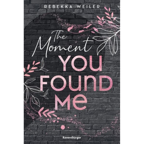 Rebekka Weiler - The Moment You Found Me - Lost-Moments-Reihe, Band 2 (Intensive New-Adult-Romance, die unter die Haut geht)