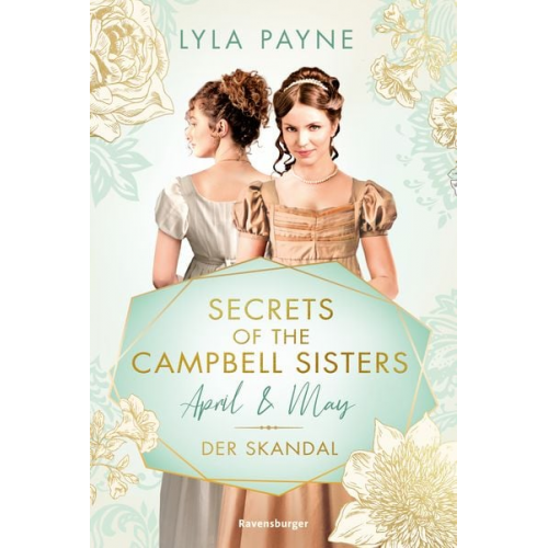 Lyla Payne - Secrets of the Campbell Sisters, Band 1: April & May. Der Skandal (Sinnliche Regency Romance von der Erfolgsautorin der Golden-Campus-Trilogie)